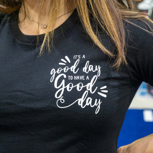 It's A Good Day To Have A Good Day - Women's Tee